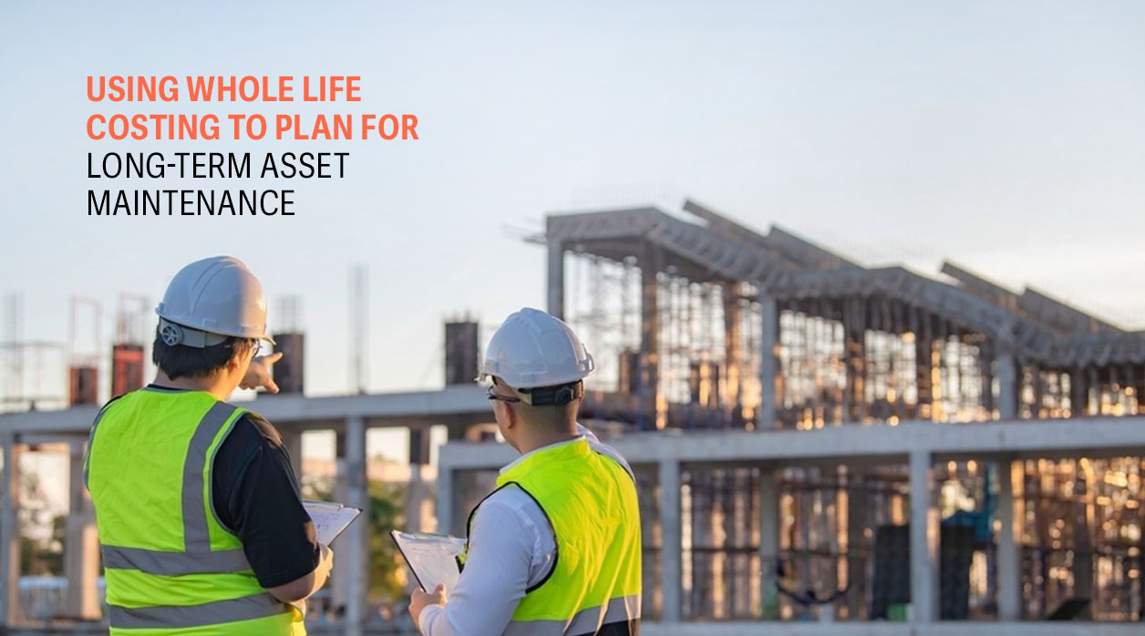 Using Whole Life Costing to Plan for Long-Term Asset Maintenance