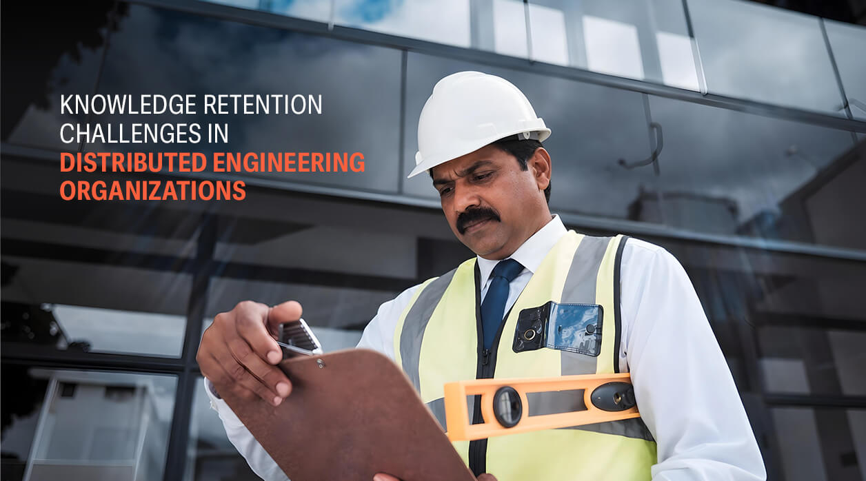 Knowledge Retention Challenges in Distributed Engineering Organizations